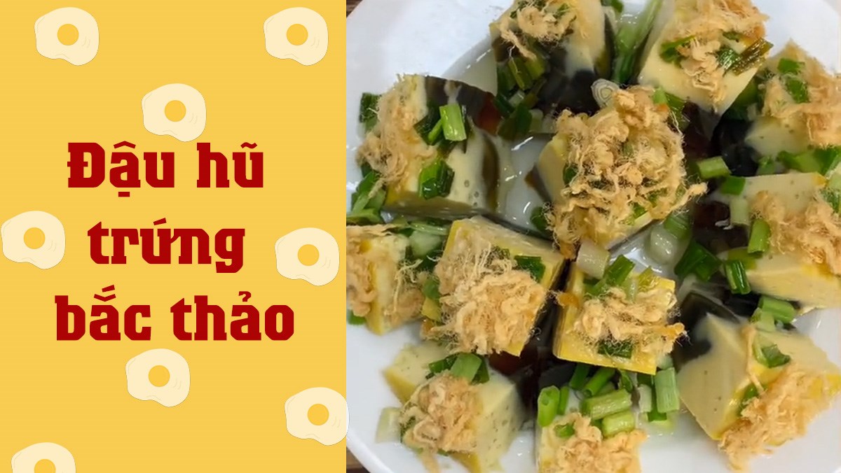 Đậu hũ trứng bắc thảo (Công thức được chia sẻ từ TikTok Cách Nấu Ngon cùng Cách Nấu Ngon)