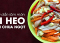 3 cach lam tai heo ngam chua ngot an la nghien chong ngan ngay tet 14 760x367 1