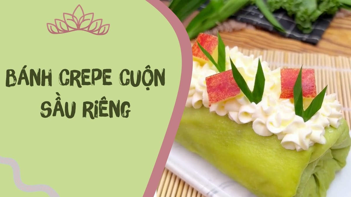 Bánh crepe cuộn sầu riêng (Công thức từ kênh tiktok Cách Nấu Ngon cùng Cách Nấu Ngon)