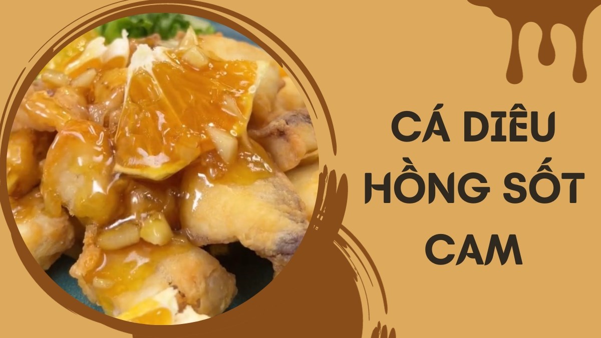 Cá diêu hồng sốt cam (Công thức được chia sẻ từ Tiktok vào bếp cùng Cách Nấu Ngon)