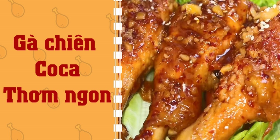 cach lam ga chien coca thit mem ngon vi dam da cuc hap dan avt 1200x676 1