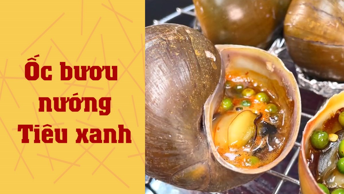 Ốc bươu nướng tiêu xanh (Công thức được chia sẻ từ TikTok Cách Nấu Ngon cùng Cách Nấu Ngon)